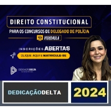 DIREITO CONSTITUCIONAL PARA CONCURSOS DE DELEGADO DE POLÍCIA (DEDICAÇÃO DELTA 2024)